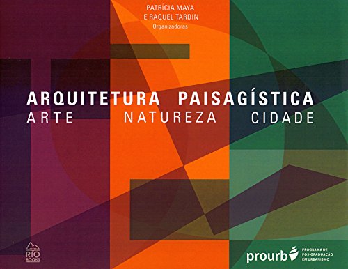 Ler Arquitetura Paisagística. Arte, Natureza, Cidade, do autor Raquel Tardin; Patrícia Maya