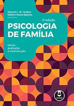 Psicologia de Família: Teoria, Avaliação e Intervenção, do autor Maycoln L. M. Teodoro; Makilim Nunes (Orgs.) Baptista