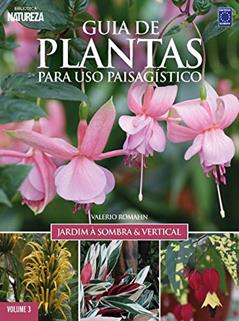 Guia de Plantas Para Uso Paisagístico Vol 3: Jardim à Sombra & Vertical: Jardim à Sombra e Vertical: Volume 3, do autor Valerio Romahn