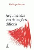 Ler Argumentar em situações difíceis, do autor Philippe Breton
