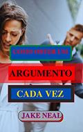 Ler COMO OBTER UM ARGUMENTO CADA VEZ: (Aprenda a arte do argumento rapidamente), do autor JAKE NEAL Ler COMO OBTER UM ARGUMENTO CADA VEZ: (Aprenda a arte do argumento rapidamente), do autor JAKE NEAL