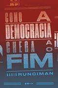 Ler Como a democracia chega ao fim, do autor David Runciman
