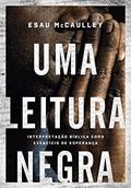 Ler Uma leitura negra: Interpretação bíblica como exercício de esperança, do autor Esau McCaulley Ler Uma leitura negra: Interpretação bíblica como exercício de esperança, do autor Esau McCaulley