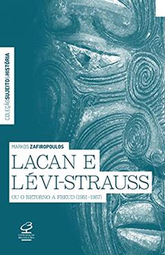 Lacan e Lévi-Strauss ou o retorno a Freud (1951-1957), do autor Markos Zafiropoulos