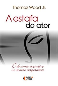 A Estafa do Ator, do autor Thomaz Wood Jr.