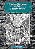 Ler Entrada Aberta ao Palacio Fechado do Rei, do autor Irineu Filaleto