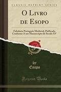 Ler O Livro de Esopo: Fabulario Português Medieval, Publicado Conforme A um Manuscripto de Seculo XV (Classic Reprint), do autor Esopo Esopo Ler O Livro de Esopo: Fabulario Português Medieval, Publicado Conforme A um Manuscripto de Seculo XV (Classic Reprint), do autor Esopo Esopo