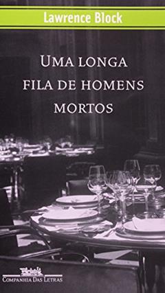 Uma Longa Fila de Homens Mortos, do autor Lawrence Block