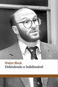 Ler Defendendo o indefensável, do autor Walter Block