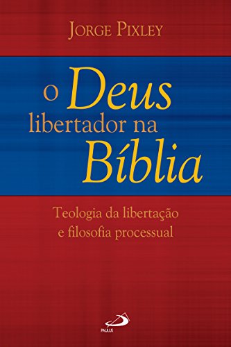 Ler O Deus libertador na Bíblia: Teologia da libertação e Filosofia processual (Tempo Axial), do autor Jorge Pixley