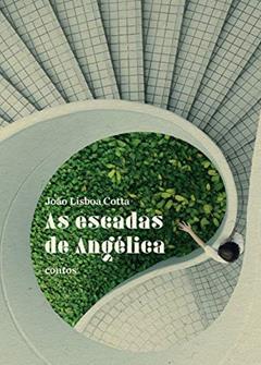 As Escadas De Angélica, do autor João Lisboa Cotta