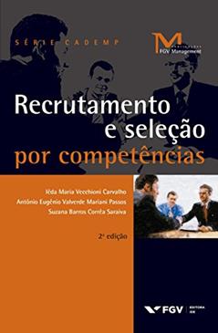 Recrutamento e seleção por competências (FGV Management), do autor Iêda Maria Vecchioni Carvalho, Antônio Eugênio Valverde Mariani Passos, Suzana Barros Corrêa Saraiva