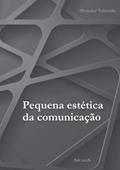 Ler PEQUENA ESTÉTICA DA COMUNICAÇÃO, do autor MONCLAR VALVERDE