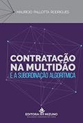 Ler Contratação na Multidão e a Subordinação Algorítmica, do autor Maurício Pallotta Rodrigues