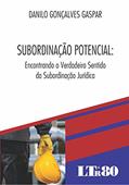 Ler Subordinação Potencial: Encontrando O Verdadeiro Sentido Da Subordinação Jurídica, do autor Danilo Gonçalves Gaspar