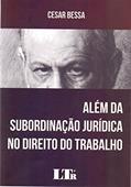 Ler Além da Subordinação Jurídica no Direito do Trabalho, do autor Cesar Bessa