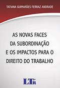 Ler As Novas Faces Da Subordinação E Os Impactos Para O Direito Do Trabalho, do autor Tatiana Guimarães Ferraz Andrade Ler As Novas Faces Da Subordinação E Os Impactos Para O Direito Do Trabalho, do autor Tatiana Guimarães Ferraz Andrade