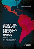 Ler Argentina e o Brasil frente aos Estados Unidos (2003 - 2015): entre a autonomia e a subordinação, do autor Lívia Peres Milani