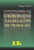 Ler Subordinação Nas Relações De Trabalho, do autor Thiago Chohfi