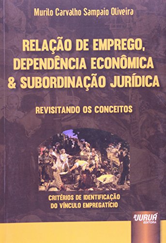 Ler Relação de Emprego, Dependência Econômica e Subordinação Jurídica, do autor Murilo Carvalho Sampaio Oliveira Ler Relação de Emprego, Dependência Econômica e Subordinação Jurídica, do autor Murilo Carvalho Sampaio Oliveira