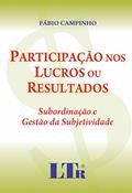 Ler Participação Nos Lucros Ou Resultados: Subordinação E Gestão Da Subjetividade, do autor Fábio Campinho