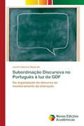 Ler Subordinação Discursiva no Português à luz da GDF: Da organização do discurso ao monitoramento da interação, do autor Joceli Catarina Stassi-Sé