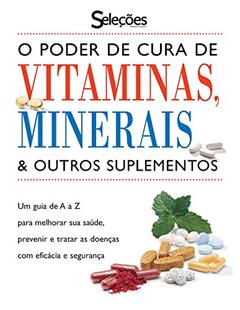 O Poder de Cura de Vitaminas, Minerais e Outros Suplementos, do autor Leslie Anders; Robert A. Barnett; Jeanine Barone; Patrice Benneward; Gloria Berlinsky; Colette Bouchez; Lori Bernstein Davis; Ed