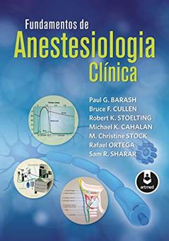 Fundamentos de Anestesiologia Clínica, do autor Paul G. Barash; Bruce F. Cullen; Robert K. Stoelting; Michael K. Cahalan; M. Christine Stock; Rafael Ortega; Sam R. Sharar