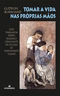 Ler Tomar a vida nas próprias mãos: Como trabalhar na própria biografia o conhecimento das leis gerais do desenvolvimento humano, do autor Gudrun Burkhard