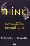 Ler Think! Por Que Não Tomar Decisões Num Piscar De Olhos, do autor Michel R. Legault Ler Think! Por Que Não Tomar Decisões Num Piscar De Olhos, do autor Michel R. Legault