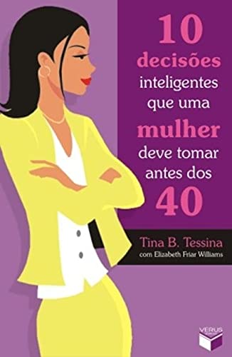 Ler 10 decisões inteligentes que uma mulher deve tomar antes dos 40, do autor Tina B. Tessina