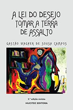 A lei do desejo: Tomar a terra de assalto, do autor Gastão Wagner de Sousa Campos