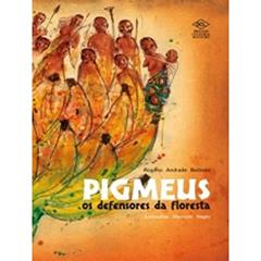 Pigmeus. Os Defensores da Floresta, do autor Rogério Andrade Barbosa