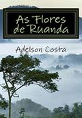Ler As Flores de Ruanda, do autor Adelson Costa