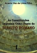 Ler As Constituições Imperiais Como Fonte do Direito Romano, do autor Acacio Vaz de Lima Filho