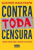 Ler Contra toda censura: Pequeno tratado sobre a liberdade de expressão, do autor Gustavo Maultasch Ler Contra toda censura: Pequeno tratado sobre a liberdade de expressão, do autor Gustavo Maultasch