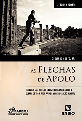Ler As Flechas de Apolo: Aspectos Culturais da Medicina Ocidental, Desde a Guerra de Troia Até a Primeira Conflagração Mundial, do autor Deolindo Couto Jr.