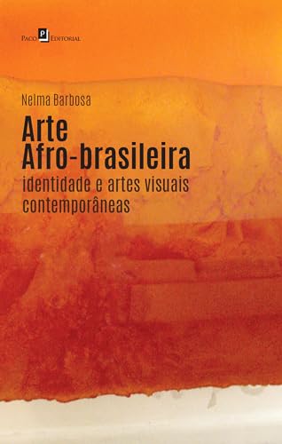Ler Arte Afro-brasileira: Identidades e Artes Visuais Contemporâneas, do autor Nelma Barbosa Ler Arte Afro-brasileira: Identidades e Artes Visuais Contemporâneas, do autor Nelma Barbosa