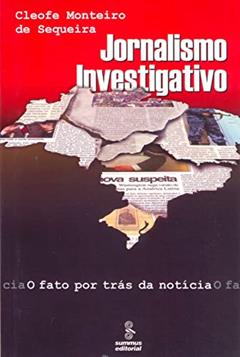 Jornalismo investigativo: o fato por trás da notícia, do autor Cleofe Monteiro de Sequeira