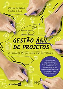 Gestão ágil de projetos: As melhores soluções para suas necessidades, do autor Robson Camargo; Thomaz Ribas