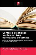 Ler Controlo de afídeos verdes em três variedades de tomate: Efeitos de dois extractos de plantas "Allium sativum L. e Capsicum frutescens L.", do autor Patrick Habakaramo Macumu