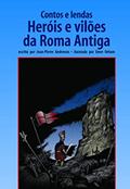 Ler Contos e lendas: heróis e vilões da roma antiga, do autor Jean-Pierre Andrevon