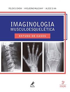 Imaginologia musculoesquelética: Estudo de casos, do autor Felix S. Chew; Hyojeong Mulcahy; Alice S. Ha