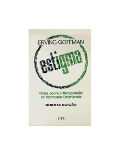 Ler Estigma: Notas Sobre a Manipulação da Identidade Deteriorada, do autor Goffman
