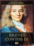 Ler Breves Contos III (Breves Contos de Voltaire Livro 3), do autor Voltaire