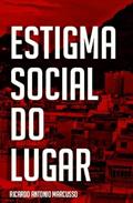 Ler Estigma Social do Lugar, do autor Ricardo Antonio Marcusso Ler Estigma Social do Lugar, do autor Ricardo Antonio Marcusso