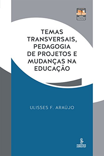 Ler Temas transversais, pedagogia de projetos e mudanças na educação: Práticas e reflexões (Novas Arquiteturas Pedagógicas), do autor Ulisses F. Araújo Ler Temas transversais, pedagogia de projetos e mudanças na educação: Práticas e reflexões (Novas Arquiteturas Pedagógicas), do autor Ulisses F. Araújo
