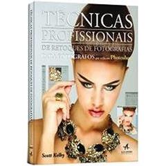 Técnicas Profissionais de Retoques de Fotografias Para Fotógrafos que Utilizam Photoshop, do autor Scott Kelby