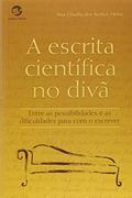 Ler A Escrita Científica no Divã. Entre as Possibilidades e as Dificuldades Para com o Escrever, do autor Ana Claudia dos Santos Meira