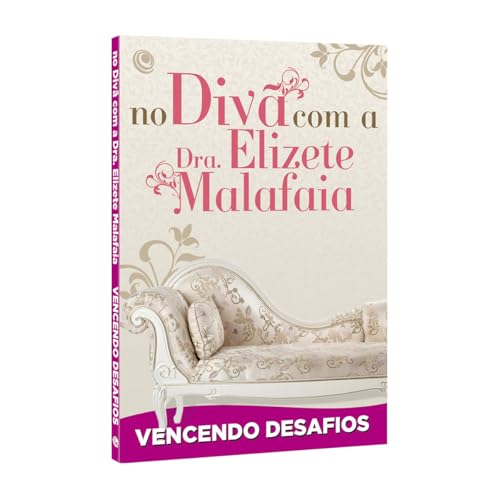 Ler No Divã com a Dra. Elizete Malafaia - Vencendo Desafios, do autor Elizete Malafaia